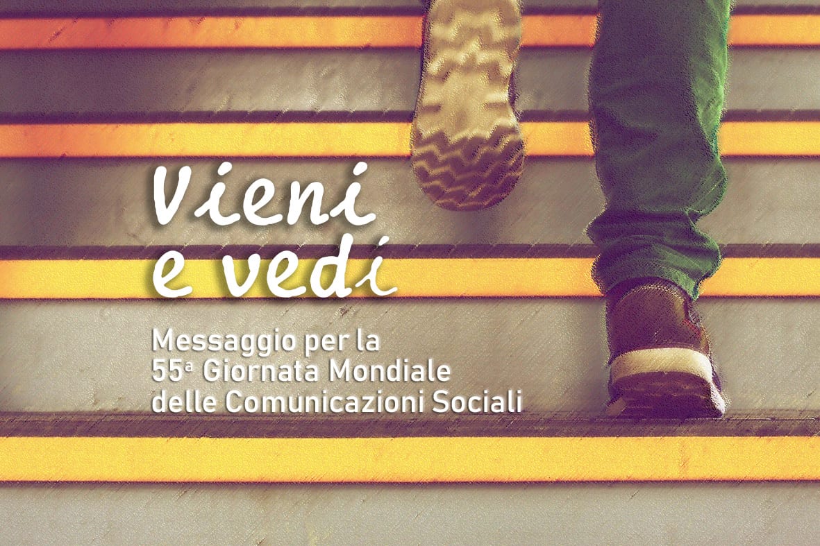 vieni e vedi messaggio 55a giornata mondiale comunicazioni sociali